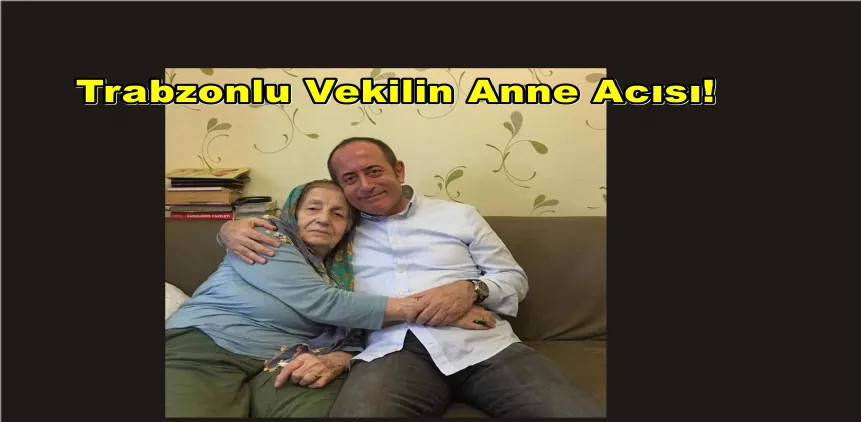 Milletvekili  Akif Hamzaçebi’nin anne acısı
