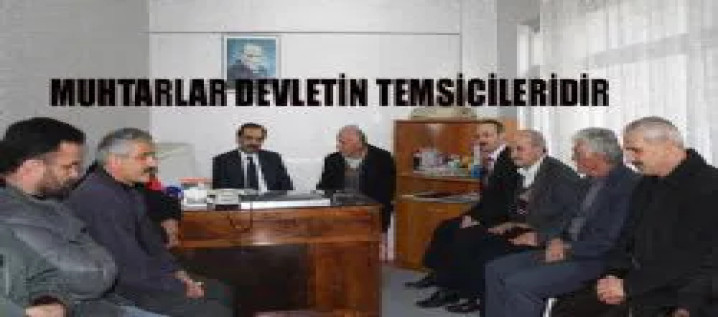 MUHTAR KÖYLERDE DEVLETİN TEMSİLCİSİDİR