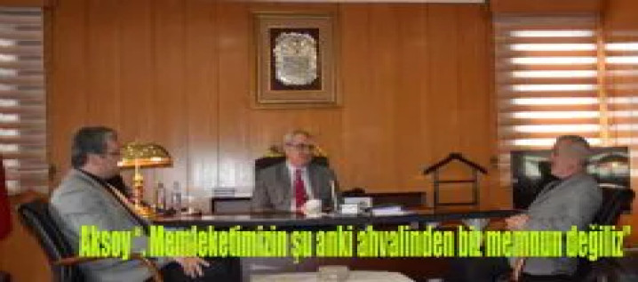 Aksoy . Memleketimizin şu anki ahvalinden biz memnun değiliz