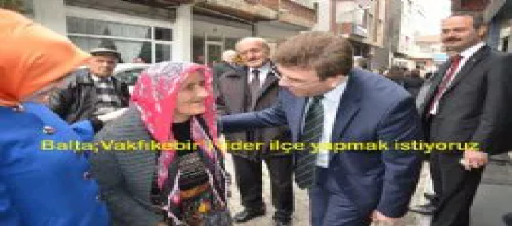 Balta Vakfıkebiri Lider Kent yapmak İstiyoruz
