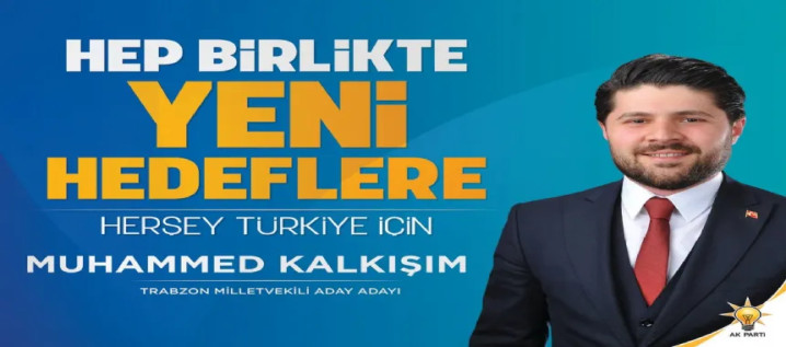 Muhammet Kalkışım, AK Parti Trabzon Milletvekilliği için aday adayı