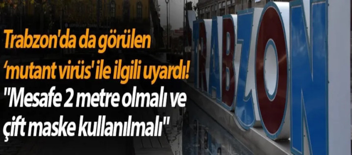 Trabzon'da da görülen 'mutant virüs'
