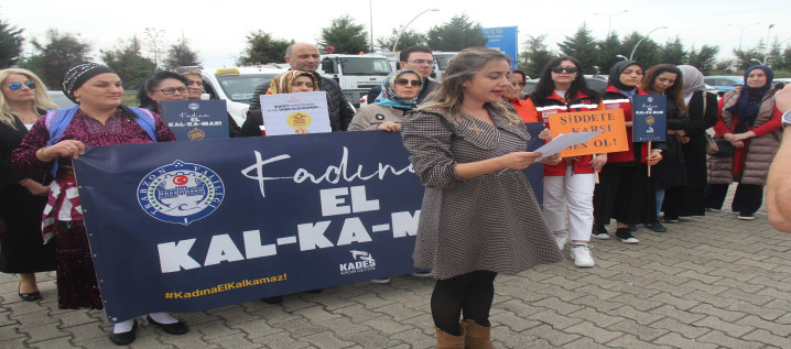 "Kadına el Kal-ka-maz” 